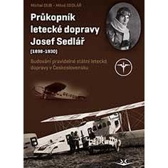 Průkopník letecké dopravy Josef Sedlář (1898-1930)